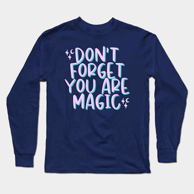 Don't Forget You Are Magic Long Sleeve T-Shirt by annysart26